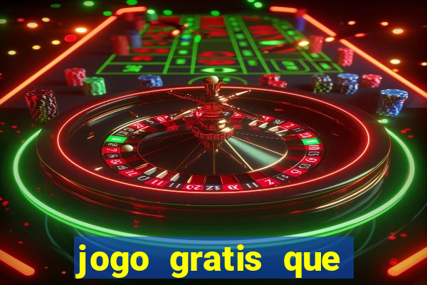 jogo gratis que ganha dinheiro